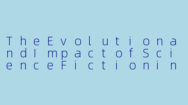 TheEvolutionandImpactofScienceFictioninEnglishLiterature-科幻小说英语